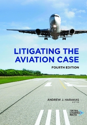 Litigating the Aviation Case, Fourth - Andrew J. Harakas