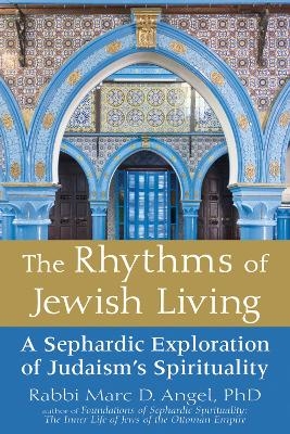 The Rhythms of Jewish Living - Rabbi Marc D. Angel