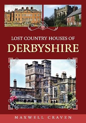 Lost Country Houses of Derbyshire - Maxwell Craven