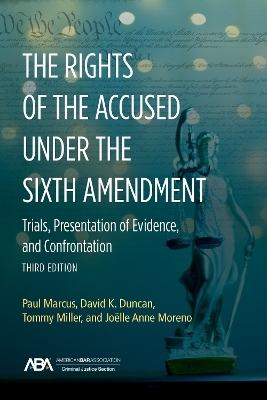 The Rights of the Accused under the Sixth Amendmen - Paul Marcus, David Duncan, Tommy Miller, Joelle Moreno