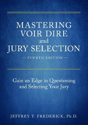 Mastering Voir Dire and Jury Selection - Jeffery T. Frederick