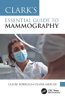 Clark's Essential Guide to Mammography - Claire Borrelli, Claire Mercer