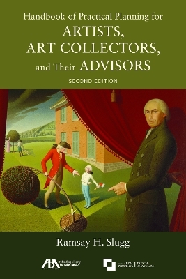 Handbook of Practical Planning for Artists, Art Collectors, and Their Advisors, Second Edition - Ramsay H. Slugg