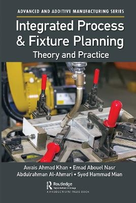 Integrated Process and Fixture Planning - Awais Ahmad Khan, Emad Abouel Nasr, Abdulrahman Al-Ahmari, Syed Hammad Mian