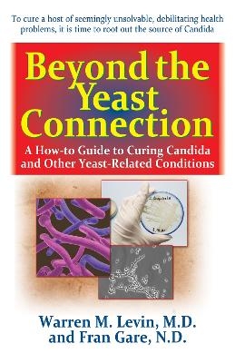 Beyond the Yeast Connection - Warren M. Levin, Fran Gare