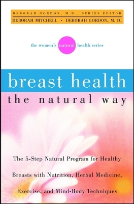 Breast Health the Natural Way - Deborah Mitchell, Deborah Gordon