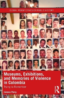 Museums, Exhibitions, and Memories of Violence in Colombia - Jimena Perry