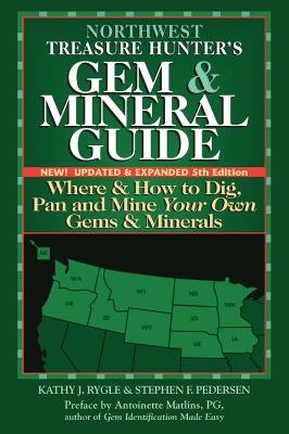 Northwest Treasure Hunter's Gem and Mineral Guide (5th Edition) - Kathy J. Rygle, Stephen F. Pedersen