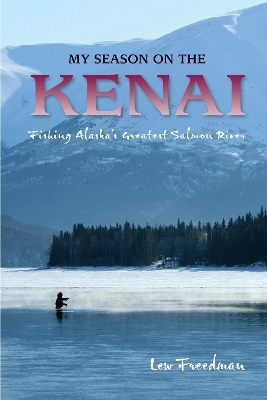 My Season on the Kenai - Lew Freedman