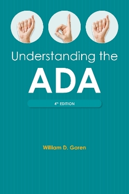 Understanding the Americans with Disabilities Act, Fourth Edition - William D. Goren