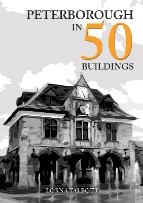 Peterborough in 50 Buildings - Lorna Talbott