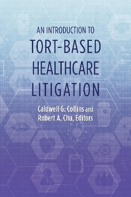 An Introduction to Tort-Based Healthcare Litigation - 