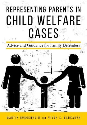 Representing Parents in Child Welfare Cases - Martin Guggenheim, Vivek Subramanian Sankaran