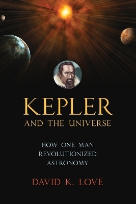 Kepler and the Universe - David K. Love