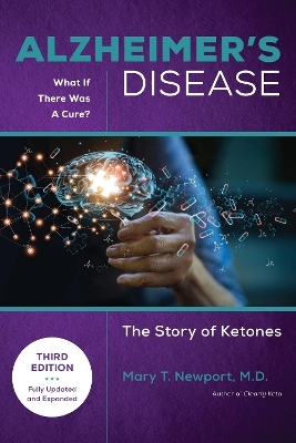 Alzheimer's Disease: What If There Was a Cure (3rd Edition) - Mary T. Newport