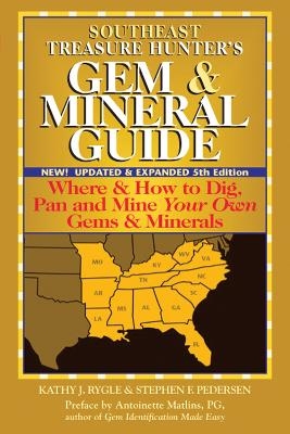 Southeast Treasure Hunter's Gem & Mineral Guide (5th Edition) - Kathy J. Rygle, Stephen F. Pederson