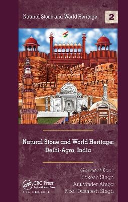 Natural Stone and World Heritage: Delhi-Agra, India - Gurmeet Kaur, Sakoon Singh, Anuvinder Ahuja, Noor Singh