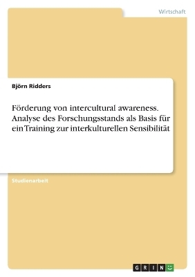 FÃ¶rderung von intercultural awareness. Analyse des Forschungsstands als Basis fÃ¼r ein Training zur interkulturellen SensibilitÃ¤t - BjÃ¶rn Ridders