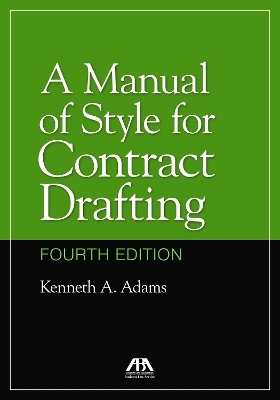 A Manual of Style for Contract Drafting, Fourth Edition - Kenneth A. Adams