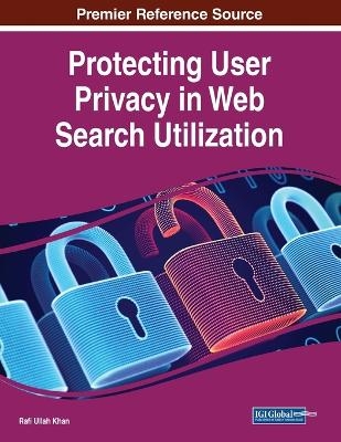 Protecting User Privacy in Web Search Utilization - 