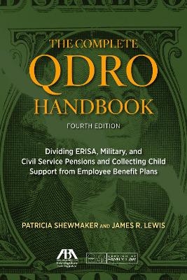 The Complete QDRO Handbook, Fourth Edition - Patricia D. Shewmaker, James Robert Lewis