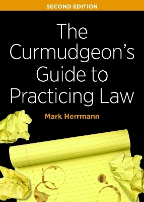 The Curmudgeon's Guide to Practicing Law, Second Edition - Mark Edward Herrmann