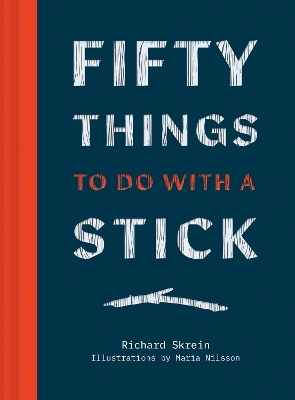 Fifty Things to Do with a Stick - Richard Skrein