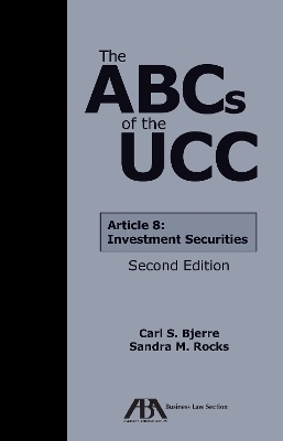 The ABCs of the UCC Article 8 - Carl S. Bjerre, Sandra M. Rocks