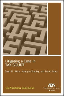 Litigating a Case in Tax Court - Sean Murphy Akins Sean Murphy Akins, Kandyce Lyndsey Jayasinghe, David M. Sams