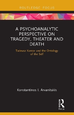 A Psychoanalytic Perspective on Tragedy, Theater and Death - Konstantinos I. Arvanitakis