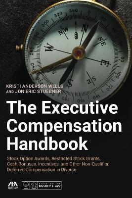 The Executive Compensation Handbook - Kristi Anderson Wells, Jon Eric Stuebner