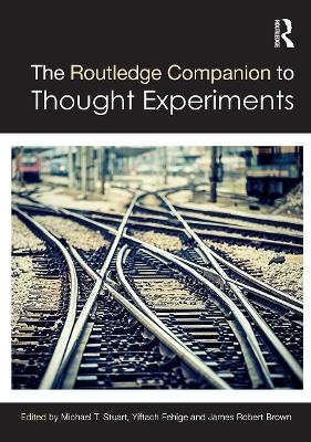 The Routledge Companion to Thought Experiments - 