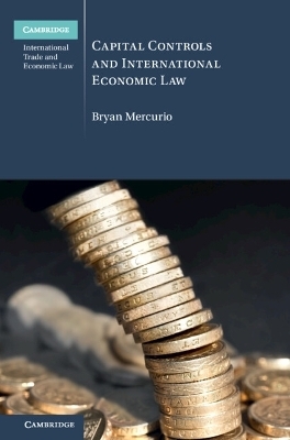 Capital Controls and International Economic Law - Bryan Mercurio