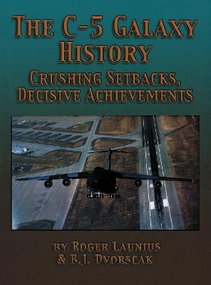 The C-5 Galaxy History - Roger Launius, B.J. Dvorscak