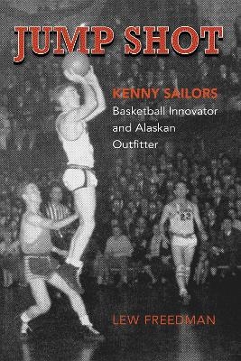 Jump Shot: Kenny Sailors - Lew Freedman