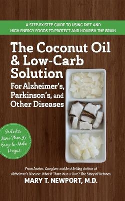 THE COCONUT OIL AND LOW-CARB SOLUTION FOR ALZHEIMER'S, PARKI -  Mary T. Newport