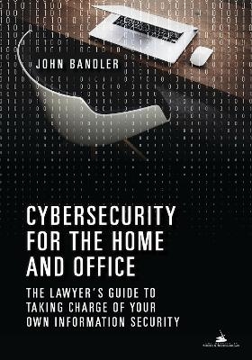 Cybersecurity for the Home and Office - John Bandler