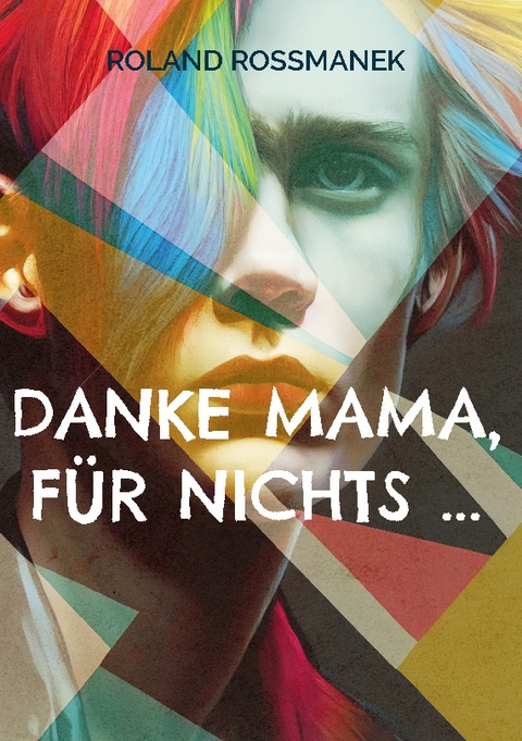 Danke Mama, für nichts ... - Roland Roßmanek