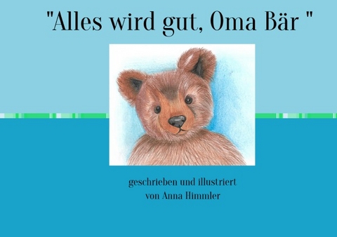 "Alles wird gut, Oma Bär " - Anna Himmler