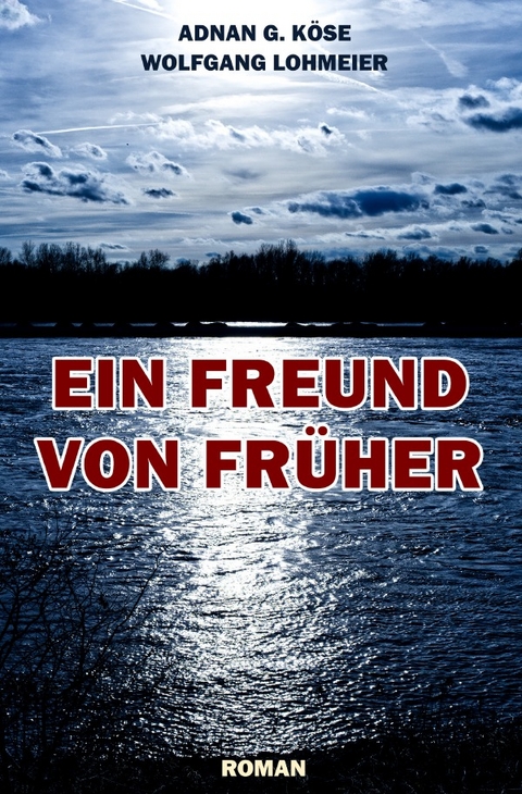 Ein Freund von früher - Adnan G. Köse, Wolfgang Lohmeier