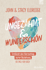 Ungezähmt und wunderschön - John Eldredge, Stacy Eldredge