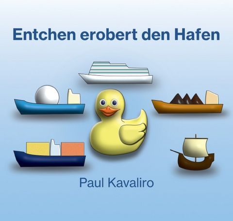 Entchen erobert den Hafen - Paul Kavaliro