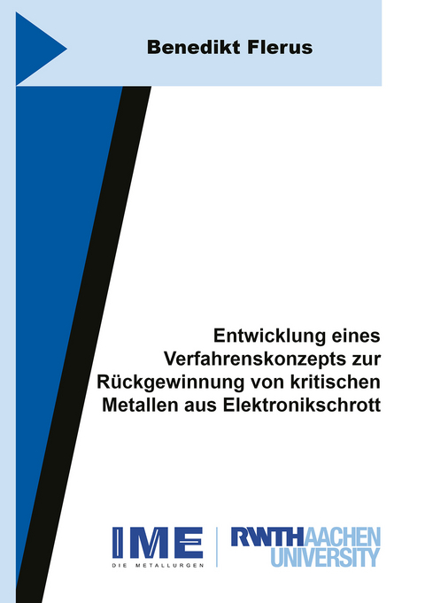 Entwicklung eines Verfahrenskonzepts zur Rückgewinnung von kritischen Metallen aus Elektronikschrott - Benedikt Flerus