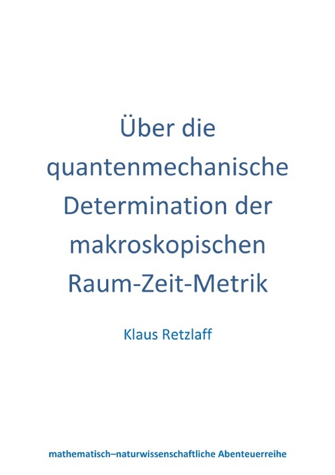 Über die quantenmechanische Determination der makroskopischen Raum-Zeit-Metrik - Klaus Retzlaff