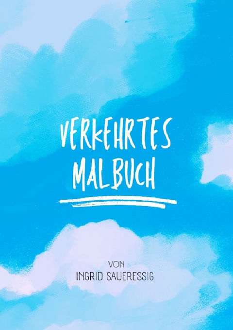 Umgekehrtes Malbuch - Ingrid Saueressig