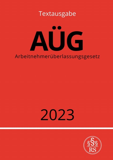 Arbeitnehmerüberlassungsgesetz - AÜG 2023 - Ronny Studier