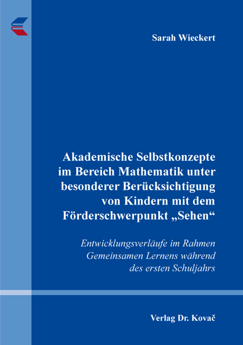 Akademische Selbstkonzepte im Bereich Mathematik unter besonderer Berücksichtigung von Kindern mit dem Förderschwerpunkt „Sehen“ - Sarah Wieckert