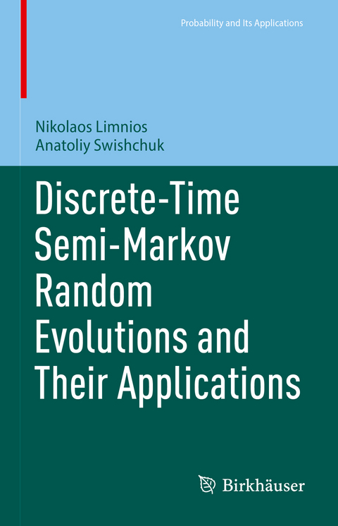 Discrete-Time Semi-Markov Random Evolutions and Their Applications - Nikolaos Limnios, Anatoliy Swishchuk