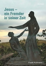 Jesus – ein Fremder in seiner Zeit - Frank Kollmann