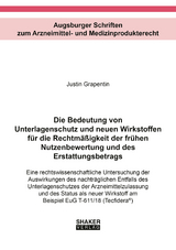 Die Bedeutung von Unterlagenschutz und neuen Wirkstoffen für die Rechtmäßigkeit der frühen Nutzenbewertung und des Erstattungsbetrags - Justin Grapentin